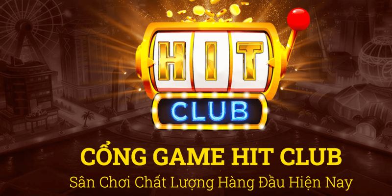 Ưu điểm nổi bật của cổng game đổi thưởng HITCLUB